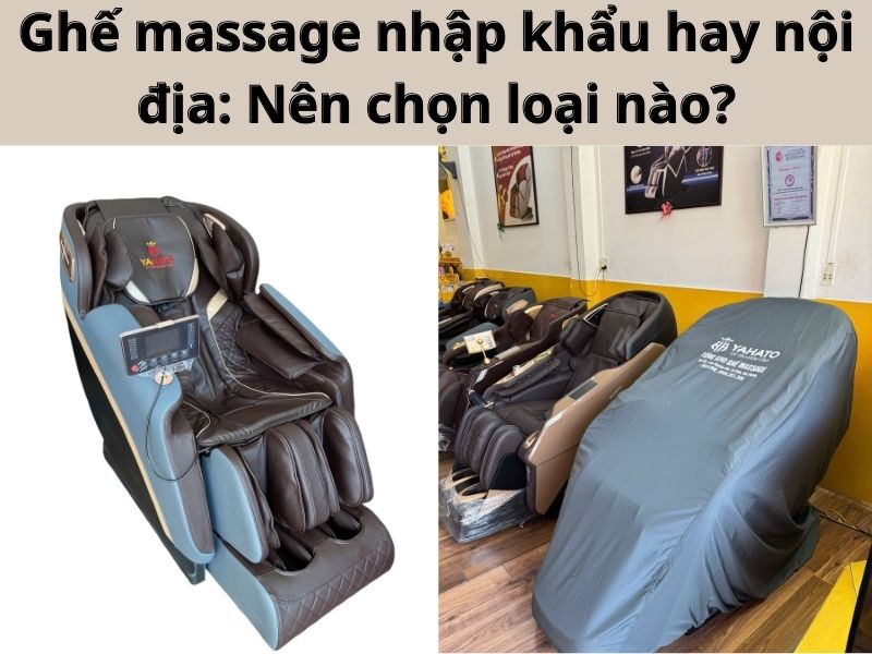Ghế massage nhập khẩu hay nội địa: Nên chọn loại nào?